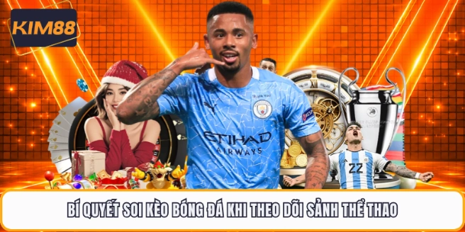 Bí quyết soi kèo bóng đá khi theo dõi sảnh thể thao