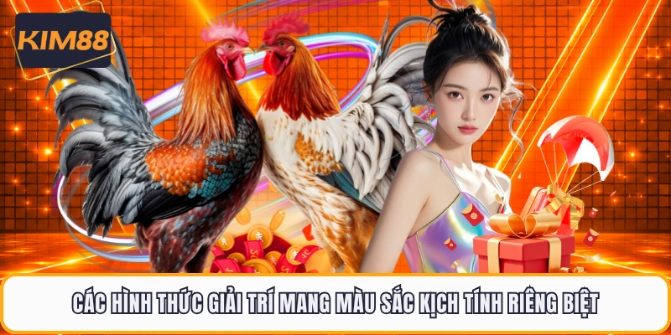 Các hình thức giải trí mang màu sắc kịch tính riêng biệt 