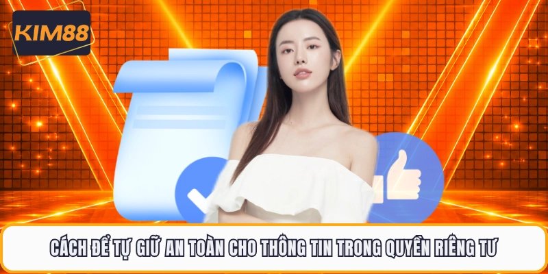 Cách để tự giữ an toàn cho thông tin trong quyền riêng tư