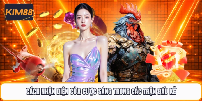Cách nhận diện cửa cược sáng trong các trận đấu kê