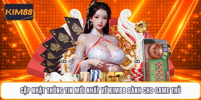Cập nhật thông tin mới nhất về KIM88 dành cho game thủ