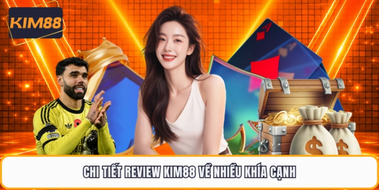 Chi tiết review KIM88 về nhiều khía cạnh