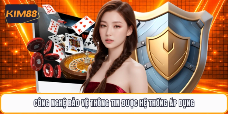 Công nghệ bảo vệ thông tin được hệ thống áp dụng