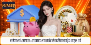 Đánh Giá KIM88 - Review Chi Tiết Từ Trải Nghiệm Thực Tế
