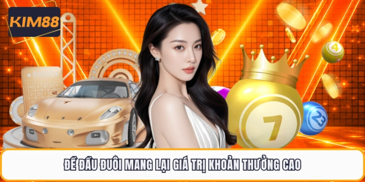 Đề đầu đuôi mang lại giá trị khoản thưởng cao
