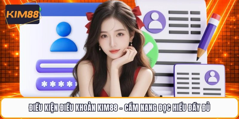 Điều Kiện Điều Khoản KIM88 - Cẩm Nang Đọc Hiểu Đầy Đủ