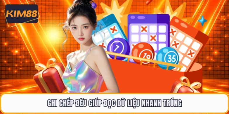 Ghi chép đều giúp đọc dữ liệu nhanh trúng