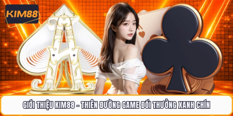 Giới Thiệu KIM88 - Thiên Đường Game Đổi Thưởng Xanh Chín