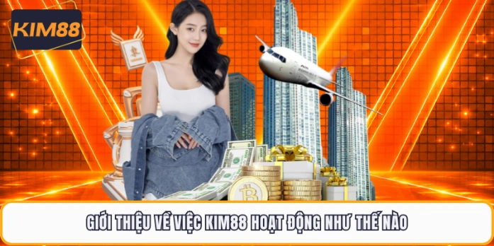 Giới thiệu về việc KIM88 hoạt động như thế nào