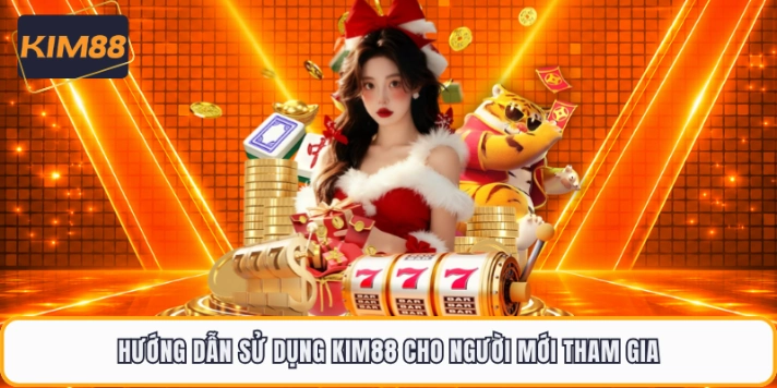 Hướng dẫn sử dụng KIM88 cho người mới tham gia