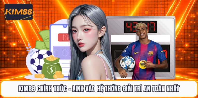 KIM88 Chính Thức - Link Vào Hệ Thống Giải Trí An Toàn Nhất
