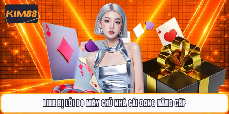 Link bị lỗi do máy chủ nhà cái đang nâng cấp