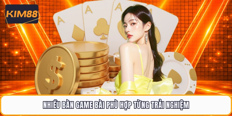 Nhiều bàn game bài phù hợp từng trải nghiệm