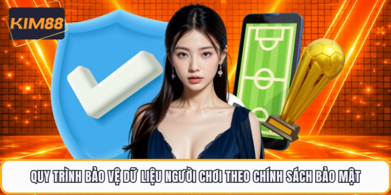 Quy trình bảo vệ dữ liệu người chơi theo chính sách bảo mật