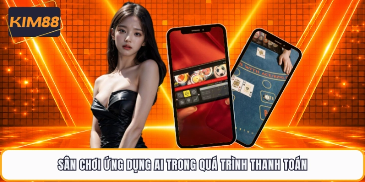 Sân chơi ứng dụng AI trong quá trình thanh toán