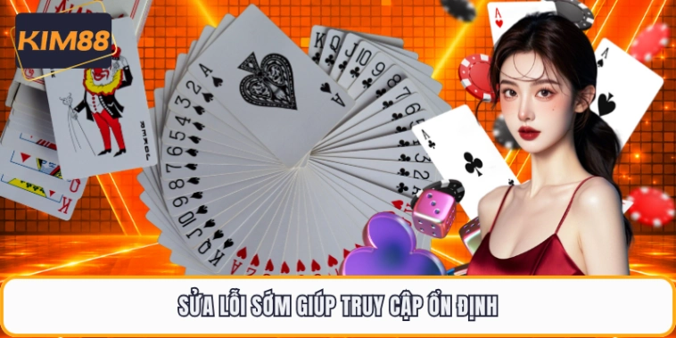 Sửa lỗi sớm giúp truy cập ổn định