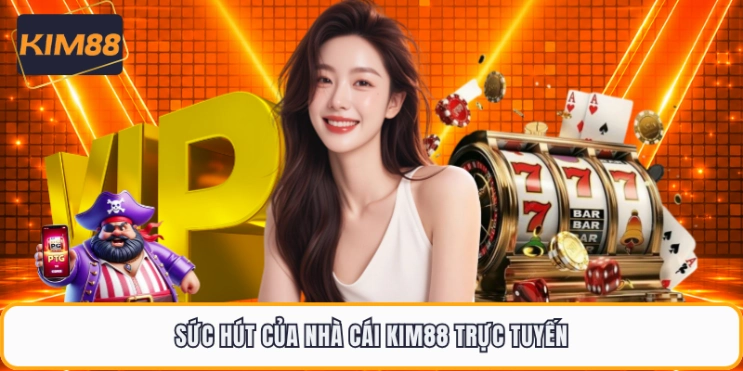 Sức hút của nhà cái KIM88 trực tuyến