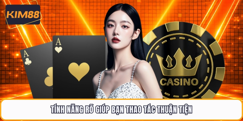 Tính năng rõ giúp bạn thao tác thuận tiện