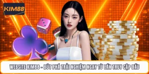 Website KIM88 - Bứt Phá Trải Nghiệm Ngay Từ Lần Truy Cập Đầu